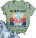 Women Eff You See Kay Why Oh You Shirt Elephant T-Shirt