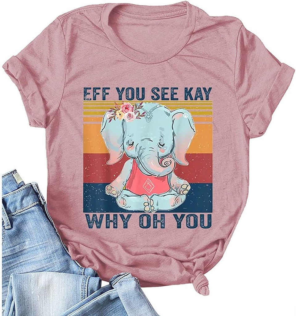 Women Eff You See Kay Why Oh You Shirt Elephant T-Shirt