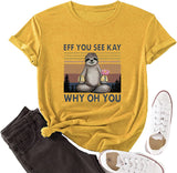 Women Eff You See Kay T-Shirt Sloth Shirt