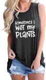 Débardeur pour femmes, parfois, je mouille mes plantes, chemise Crazy Plant Lady