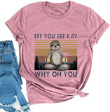 Women Eff You See Kay T-Shirt Sloth Shirt