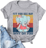 Women Eff You See Kay Why Oh You Shirt Elephant T-Shirt