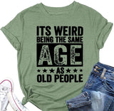 Funny Retro Old Woman T-Shirt It's Weird Being The Same Age As Old People Funny Trendy Saying Tees Tops