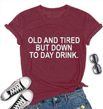 Women Old and Tired But Down to Day Drink T-Shirt Sarcastic T-Shirt