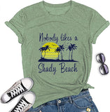 Women Nobody Likes A Shady Beach T-Shirt Women Graphic Shirt