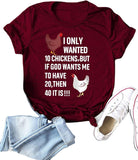 Women I Only Wanted 10 Chickens But If God Wants Me to Have 20 Then 40 It is T-Shirt