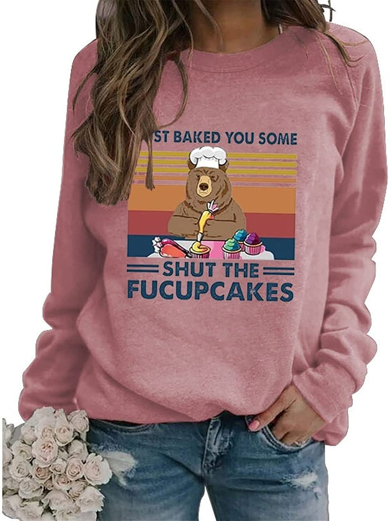 Women I Just Baked You Some Shut The Fucupcakes Sweatshirt