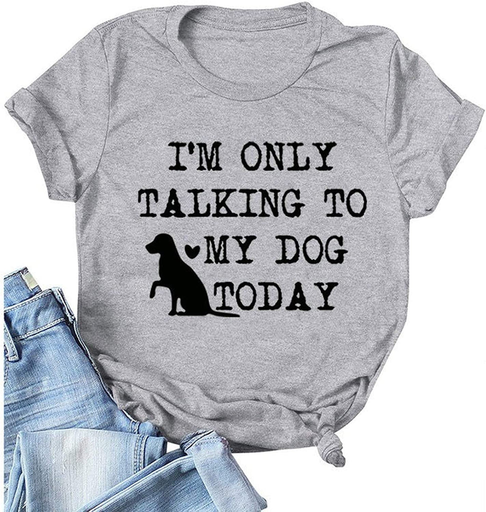 Women I'm Only Talking to My Dog Today T-Shirt Dog Lover Gift