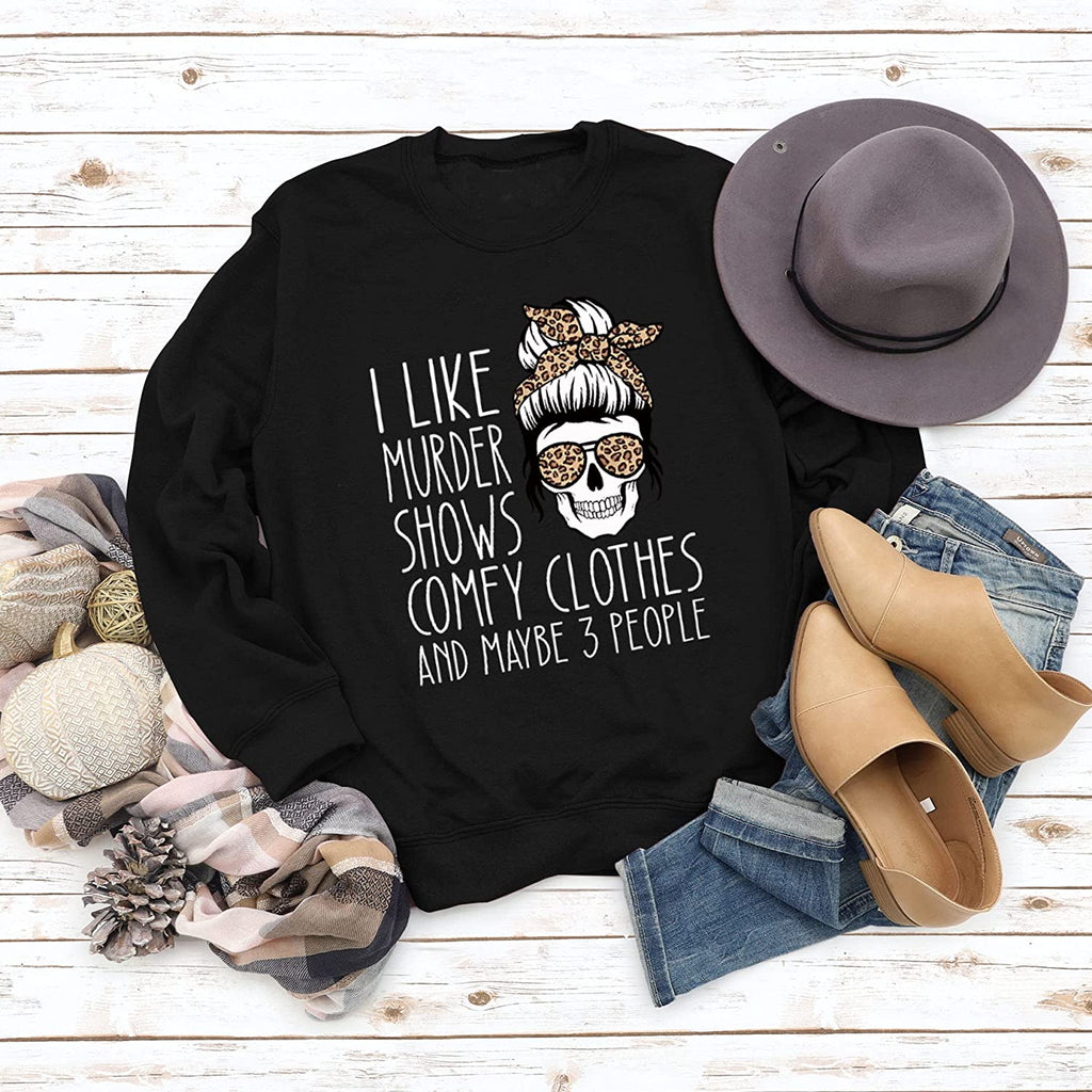 Women True Crime Sweatshirt I Like Murder Shows Comfy Clothes and Maybe Like 3 People Shirt