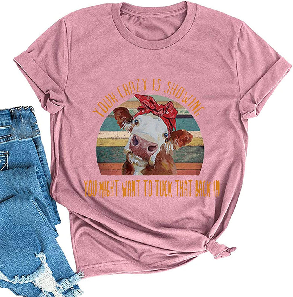 Women Your Crazy is Showing You Might Want to Tuck That Back in Funny Graphic T-Shirt Cow Shirt