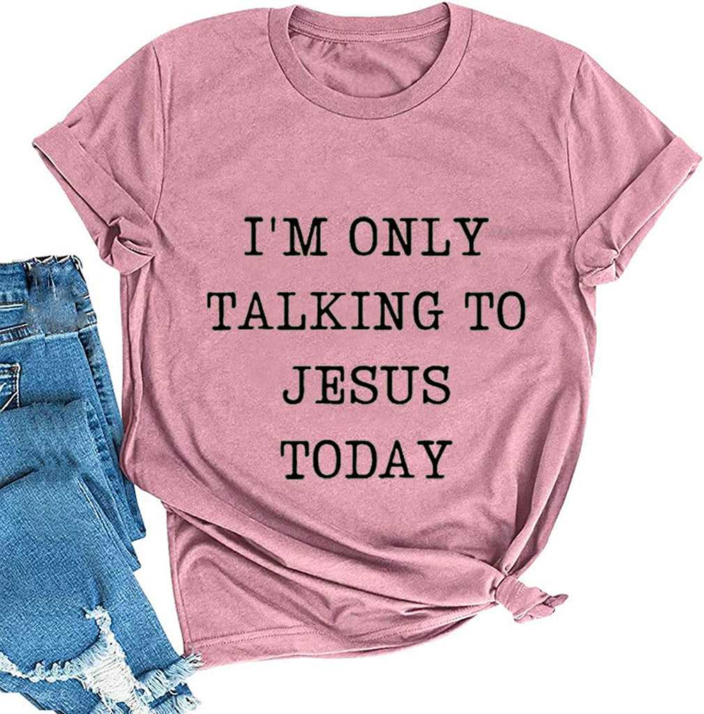 Women I'm Only Talking to Jesus Today T-Shirt