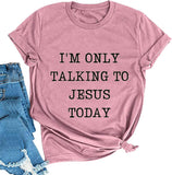 Women I'm Only Talking to Jesus Today T-Shirt