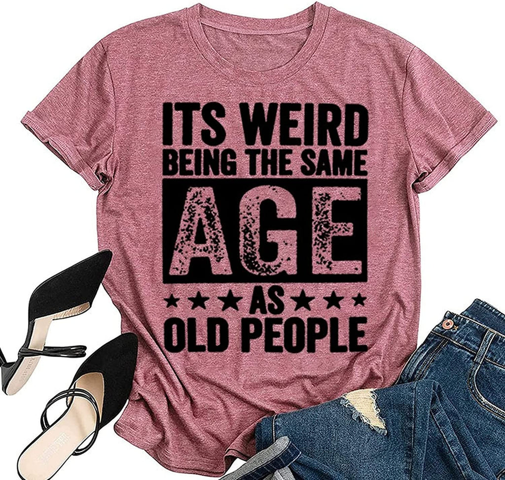 Funny Retro Old Woman T-Shirt It's Weird Being The Same Age As Old People Funny Trendy Saying Tees Tops
