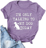 Women I'm Only Talking to My Dog Today T-Shirt Dog Lover Gift