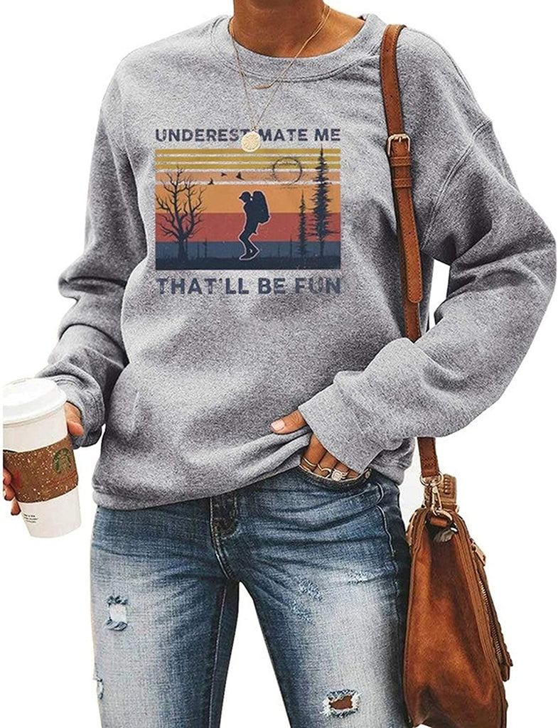 Women Long Sleeve Underestimate Me That'll Be Fun Sweatshirt Women Graphic Shirt