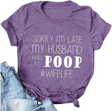 Women Sorry I'm Late My Husband Had to Poop Wife Life T-Shirt