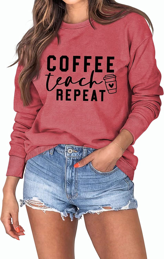 Women Coffee Teach Repeat Sweatshirt Teacher Gift Shirt