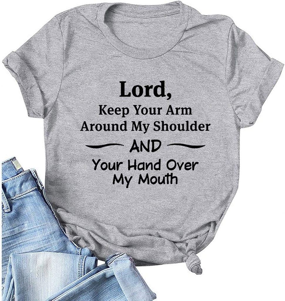 Women Lord Keep Your Arm Around My Shoulder and Your Hand Around My Mouth T-Shirt