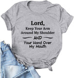 Women Lord Keep Your Arm Around My Shoulder and Your Hand Around My Mouth T-Shirt
