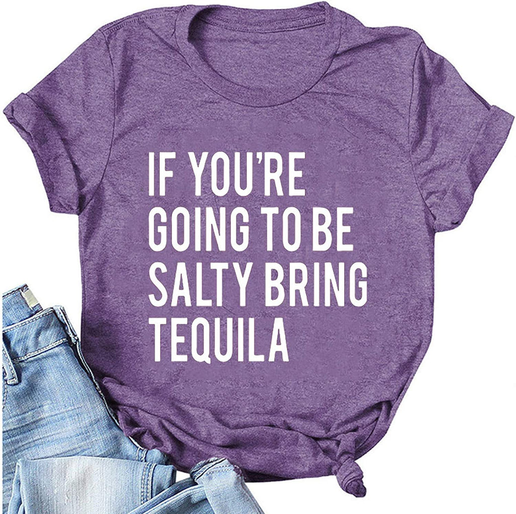 Women If You're Going to be Salty Bring Tequila T-Shirt Funny Drinking Shirt