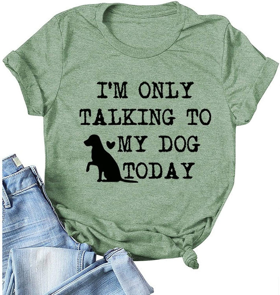 Women I'm Only Talking to My Dog Today T-Shirt Dog Lover Gift
