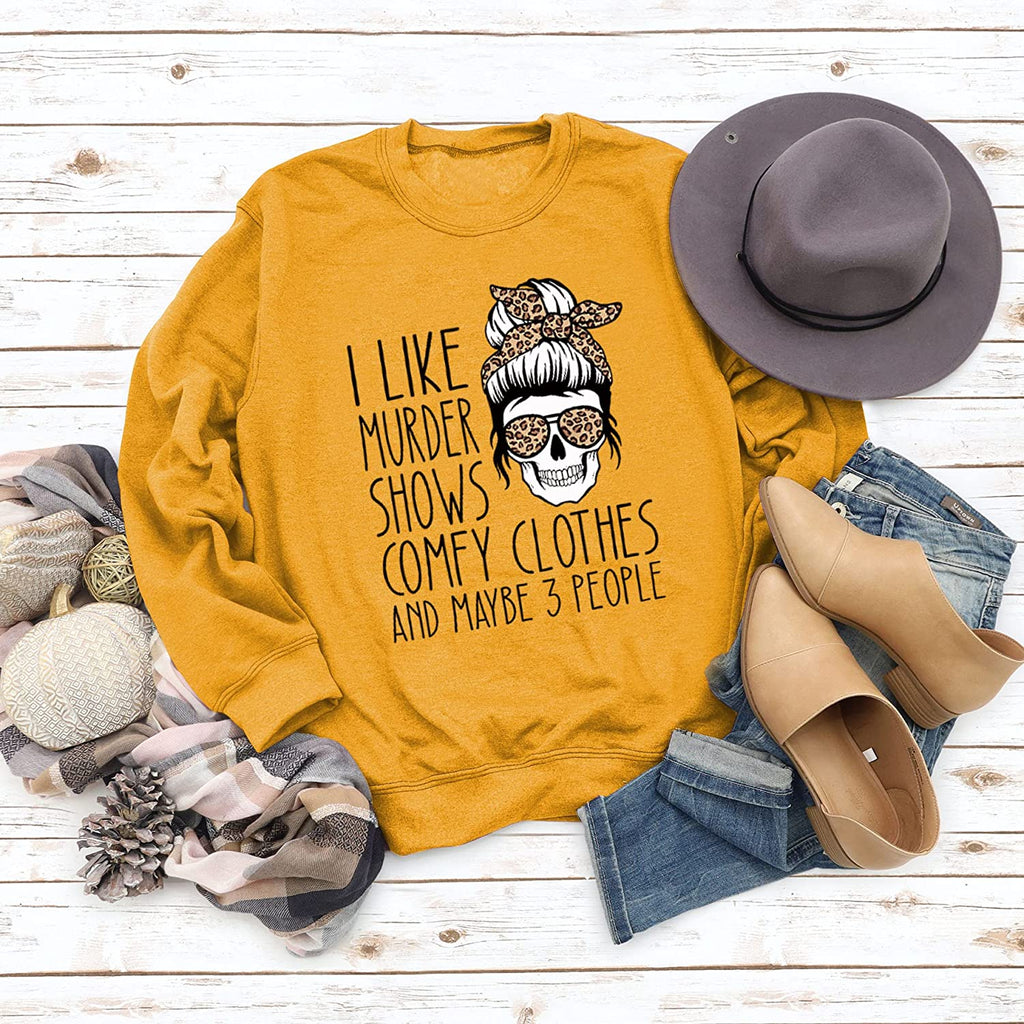 Women True Crime Sweatshirt I Like Murder Shows Comfy Clothes and Maybe Like 3 People Shirt