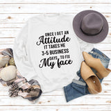 Once I Get An Attitude Damen-Sweatshirt mit Rundhalsausschnitt und langen Ärmeln