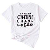 I Run on Caffeine Chaos&#039;s Short Sleeve T-shirt Printed in Black and White Letters.