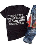 Women You Couldn't Handle Me Even If I Came with Instructions T-Shirt Funny Shirt for Women