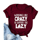 Women Working Like Crazy to Support The Lazy T-Shirt Funny Graphic Shirt Work Hard Shirt