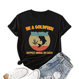 Women Funny Goldfish T Shirt Be A Goldfish Graphic Shirt