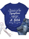 Women I Looked Up My Symptoms Turns Out I'm Just A Bitch Tees Shirt