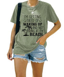 I'm Getting Tired of Waking Up and Not Being at The Beach Funny Tees Shirt for Women