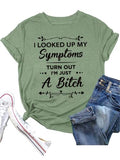 Women I Looked Up My Symptoms Turns Out I'm Just A Bitch Tees Shirt