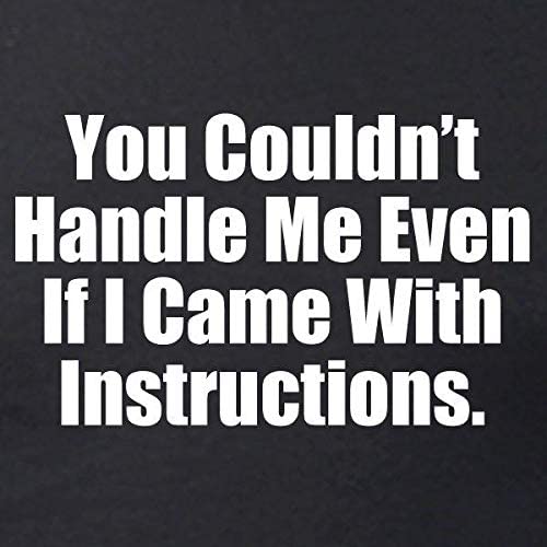 Women You Couldn't Handle Me Even If I Came with Instructions T-Shirt Funny Shirt for Women