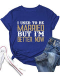 Funny Divorce Shirt I Used to Be Married But I'm Better Now Shirt