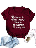 Women Not Sure Who is Harder to Raise My Husband or My Kids T Shirt