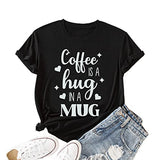 Coffee is A Hug in A Mug Shirt Women Coffee Lover Graphic