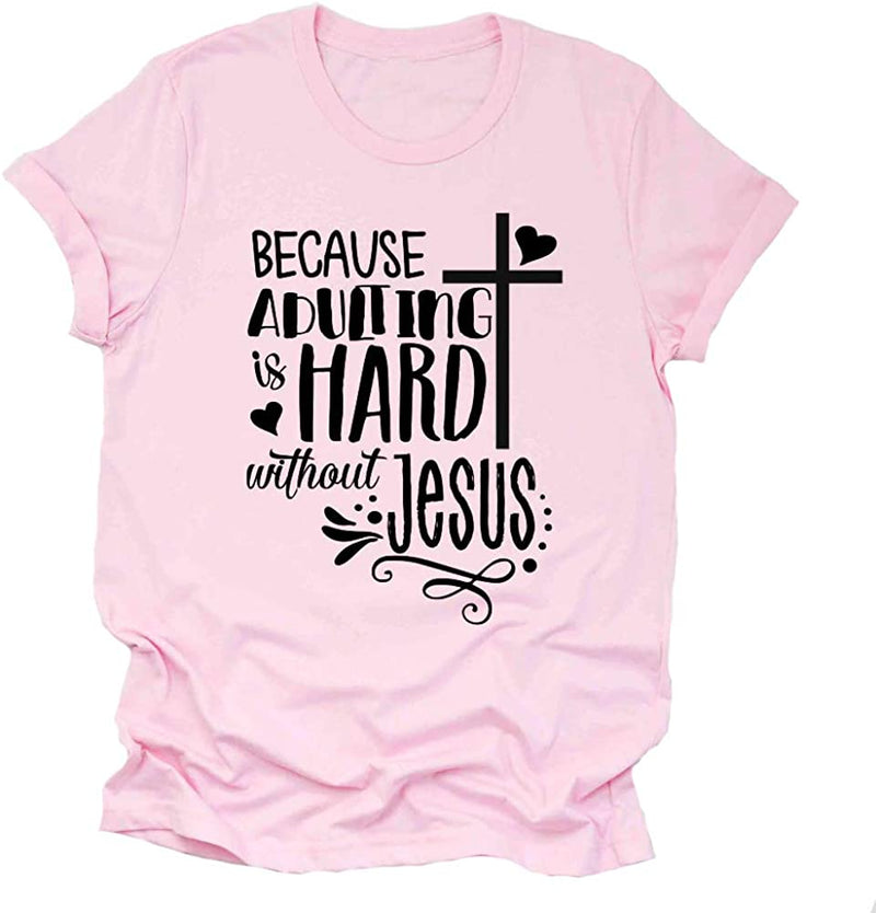 Because Adulting is Hard Without Jesus Women Graphic Shirt