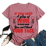 Funny Drinking Wine Tees Women If You Keep A Glass of Wine in Each Hand You Can?t Touch Your Face Shirt