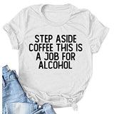 Step Aside Coffee This is A Job for Alcohol T-Shirt