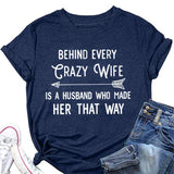 Funny Valentine Gift Women Behind Every Crazy Wife is A Husband Who Made Her That Way Shirt