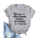 Women Not Sure Who is Harder to Raise My Husband or My Kids T Shirt