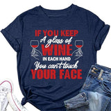 Funny Drinking Wine Tees Women If You Keep A Glass of Wine in Each Hand You Can?t Touch Your Face Shirt