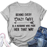 Funny Valentine Gift Women Behind Every Crazy Wife is A Husband Who Made Her That Way Shirt