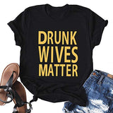 Women Drunk Wives Matter T-Shirt Drinking Shirt