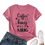 Coffee is A Hug in A Mug Shirt Women Coffee Lover Graphic