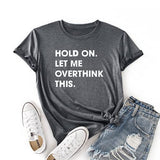 Women Hold on Let Me Overthink This Shirt Funny Novelty Tshirt