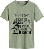 I'm Getting Tired of Waking Up and Not Being at The Beach Funny Tees Shirt for Women