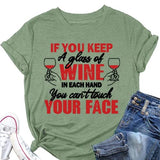 Funny Drinking Wine Tees Women If You Keep A Glass of Wine in Each Hand You Can?t Touch Your Face Shirt